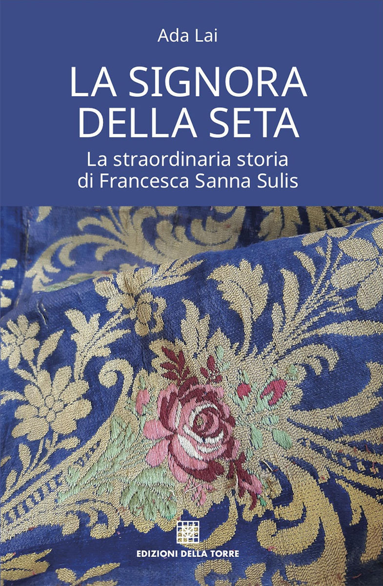 Ada Lai - La signora della seta, La straordinaria storia di Francesca Sanna Sulis - Edizioni Della Torre, 2021